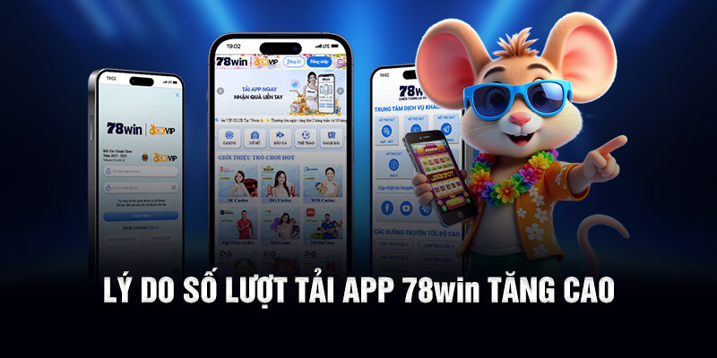 Lý do số lượt tải app 78WIN tăng cao