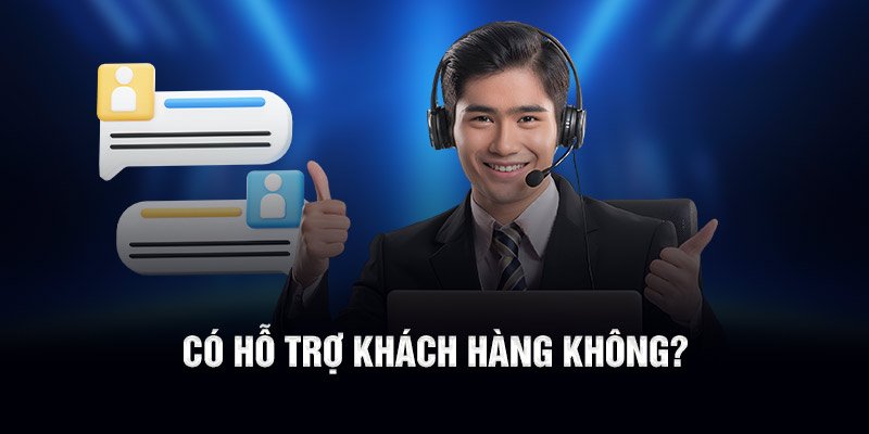 Có hỗ trợ khách hàng không?