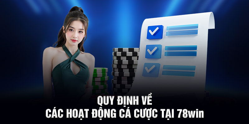 Quy định về các hoạt động cá cược tại 78WIN