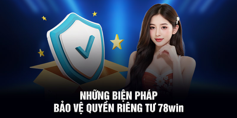 Những biện pháp bảo vệ quyền riêng tư 78WIN