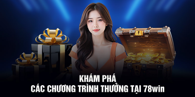 Khám phá các chương trình thưởng tại 78WIN